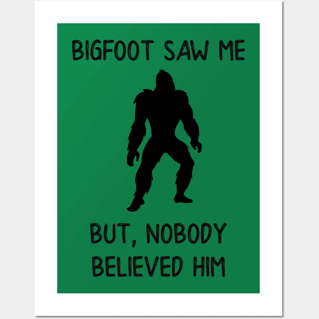 Bigfoot Saw Me But Nobody Believed Him Wall Art by DANPUBLIC